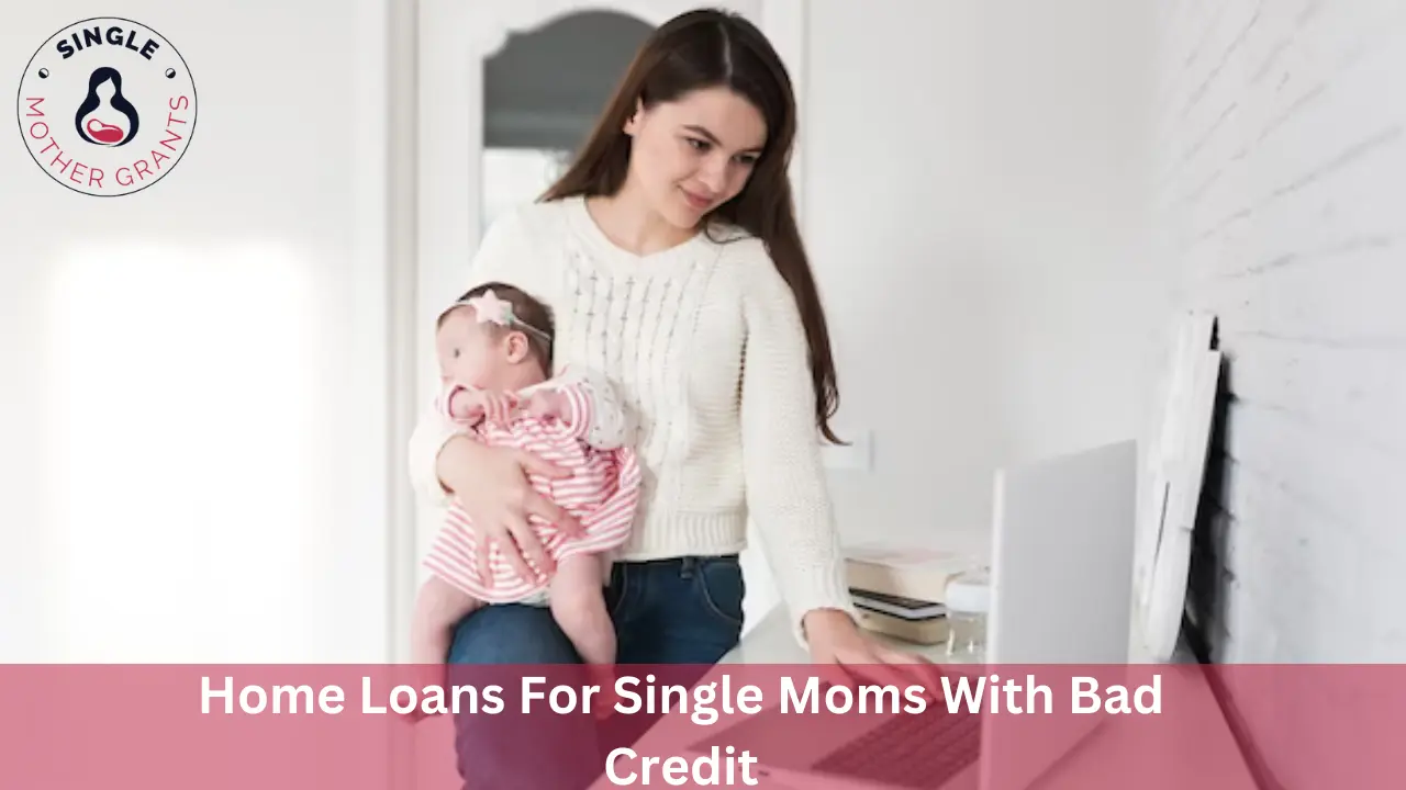 Home Loans For Single Moms With Bad Credit