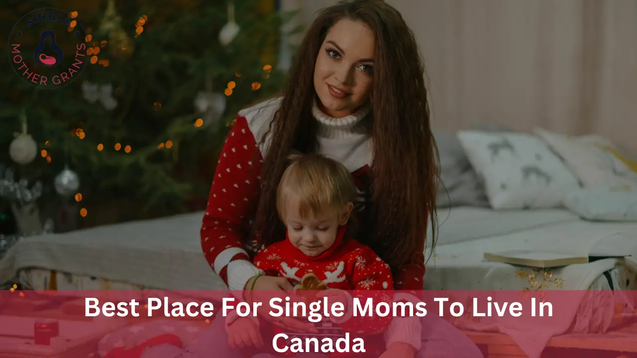 Best Place For Single Moms To Live In Canada