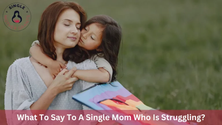 What To Say To A Single Mom Who Is Struggling?